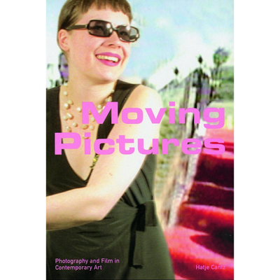Cover Moving Pictures - Fotografie und Film in der zeitgenössischen Kunst