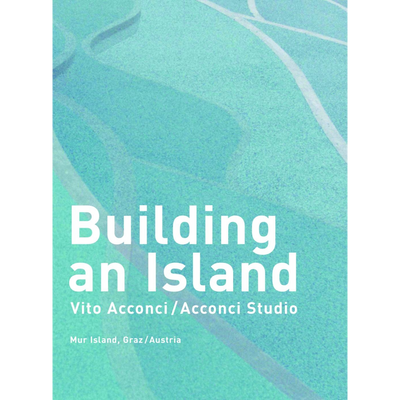Cover Building an IslandVito Acconci/Acconci Studio