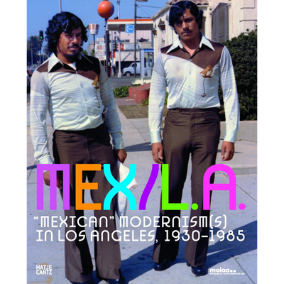 Cover MEX/LA: Mexican Modernism(s) in Los Angeles, 1930-1985