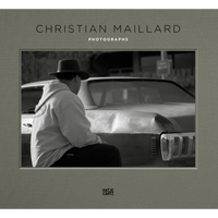 The book cover for Christian Maillard Photographs, featuring a black-and-white photo of a person in a hat and hoodie sitting on the back of a dented vintage car.