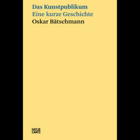The cover of the book Das Kunstpublikum Eine kurze Geschichte by Oskar Bärschmann on a pale yellow background with blue and black text.