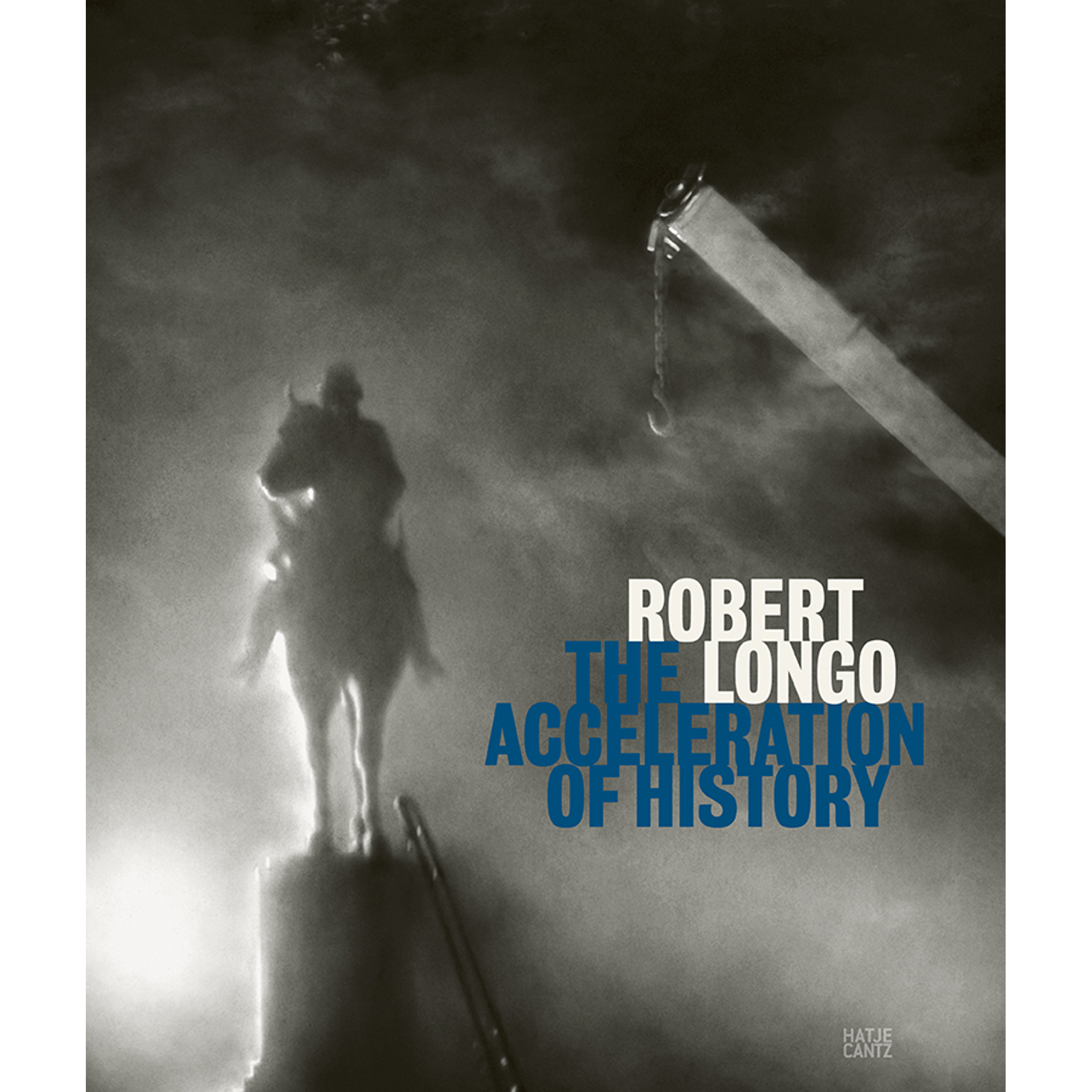 Robert Longo: The Acceleration of History - Hatje Cantz