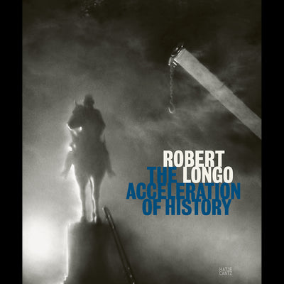 Cover Robert Longo: The Acceleration of History