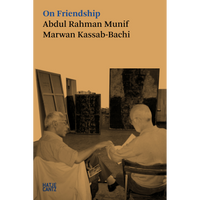 The book cover for On Friendship by Abdul Rahman Munif and Marwan Kassab-Bachi, featuring a sepia-toned photograph of the two men in conversation inside an artist's studio.