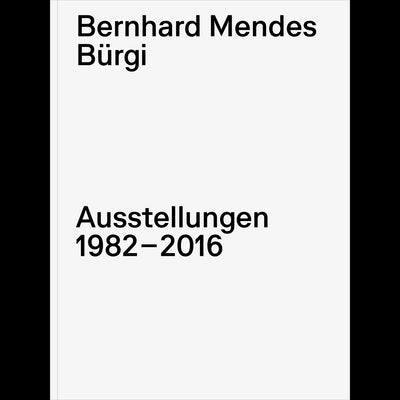 Cover Bernhard Mendes Bürgi. Ausstellungen 1982-2016