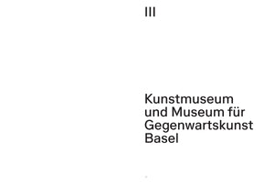 A white page with black text. The Roman numeral III is centered at the top. In the lower-right corner is the text Kunstmuseum und Museum für Gegenwartskunst Basel. The page number 77 is at the bottom.